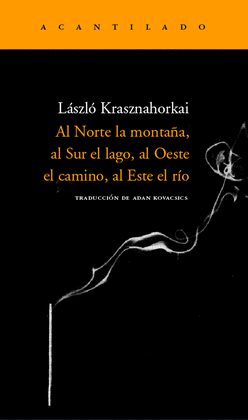 Portada Al Norte La Montaña, Al Sur El Lago, Al Oeste El Camino, Al Este El Río — Edición Acantilado ISBN 97884964892640, importada a Colombia