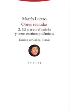 Libro Obras Reunidas 2. El Siervo Albedrío Y Otros Escritos Polémicos 9788498797831