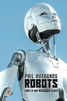 Libro Robots. Todo Lo Que Se Necesita Saber 9789562893398