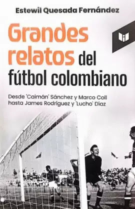 GRANDES RELATOS DEL FUTBOL COLOMBIANO