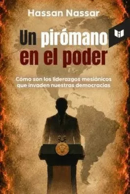 UN PIRÓMANO EN EL PODER