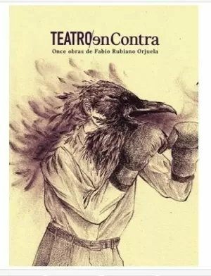 Teatro En Contra. Once Obras De Fabio Rubiano Orjuela
