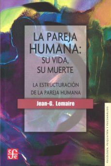 Libro La Pareja Humana:. Su Vida, Su Muerte: La Estructuración De La Pareja Humana 9789681621407