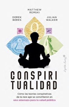 Libro Conspiritualidad. Cómo Las Teorías Conspirativas De La New Age Se Convirtieron En Una Amenaza Para La Salud Pública 9791399105780