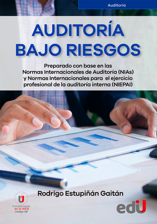 Auditoría Bajo Riesgos. Preparado Con Base En Las Normas Internacionales De Auditoría (Nias) Y Normas Internacionales Para El Ejercicio Profesional De La Auditoría Interna (Niepai)