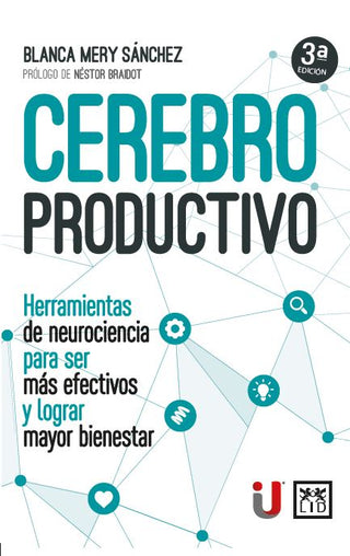 Cerebro Productivo. Herramientas De Neurociencia Para Ser Más Efectivos Y Lograr Mayor Bienestar. 4Ed