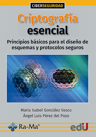 Criptografía Esencial, Principios Básicos Para El Diseño De Esquemas Y Protocolos Seguros