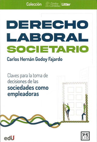 Derecho Laboral Societario. Claves Para La Toma De Decisiones De Las Sociedades Como Empleadoras