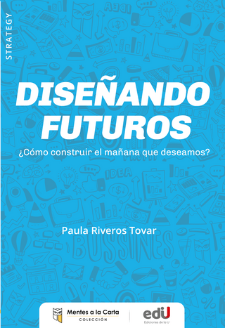 Libro Diseñando Futuros ¿Cómo Construir El Mañana Que Deseamos? 9789587928532