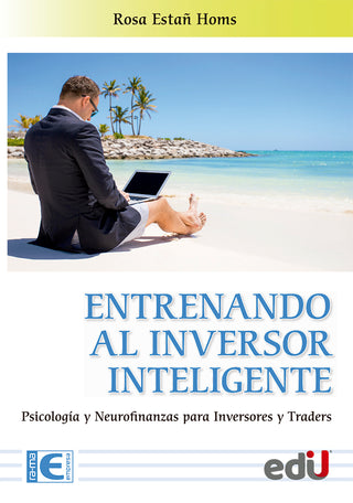 Entrenando Al Inversor Inteligente. Psicología Y Neurofinanzas Para Inversores Y Traders