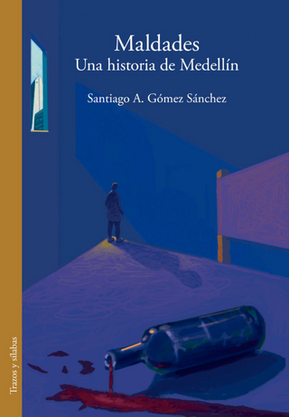 Maldades. Una Historia De Medellín