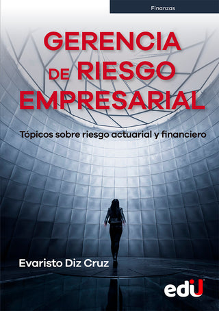 Gerencia De Riesgo Empresarial. Tópicos Sobre Riesgo Actuarial Y Financiero