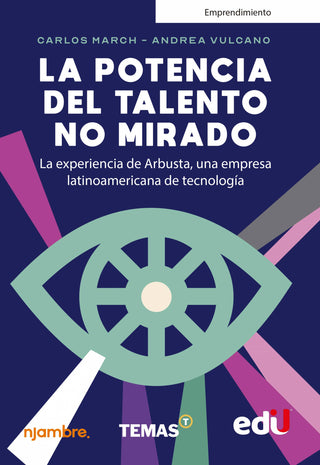 Potencia Del Talento No Mirado. La Experiencia De Arbusta, Una Empresa Latinoamericana De Tecnología. La