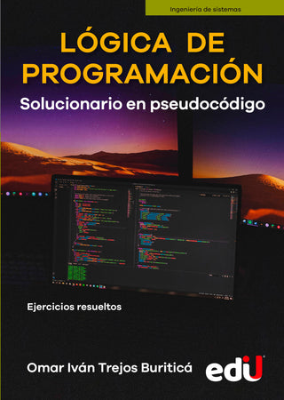 Lógica De Programación. Solucionario En Pseudocódigo. Ejercicios Resueltos