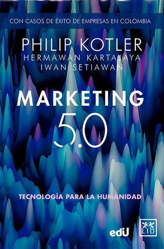 Marketing 5.0. Tecnología Para La Humanidad