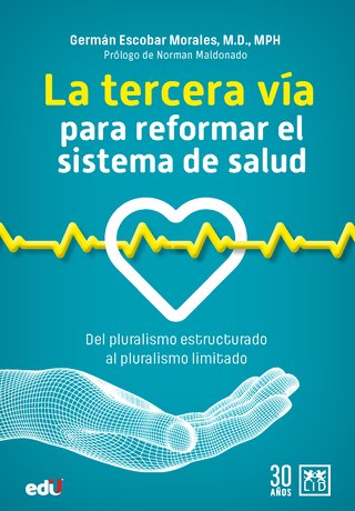 Tercera Vía Para Reformar El Sistema De Salud. Del Pluralismo Estructurado Al Pluralismo Limitado. La