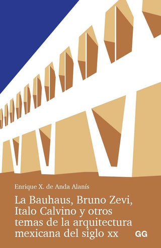 Libro La Bauhaus, Bruno Zevi, Italo Calvino Y Otros Temas De La Arquitectura Mexicana Del Siglo Xx 9788425235016