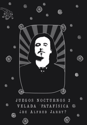 Juegos Nocturnos 2 Velada Patafísica ¿De Alfred Jarry?