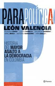 Parapolítica: Historia Del Mayor Asalto A La Democ