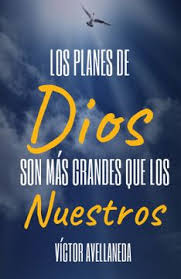 Los Planes De Dios Son Más Grandes Que Los Nuestros