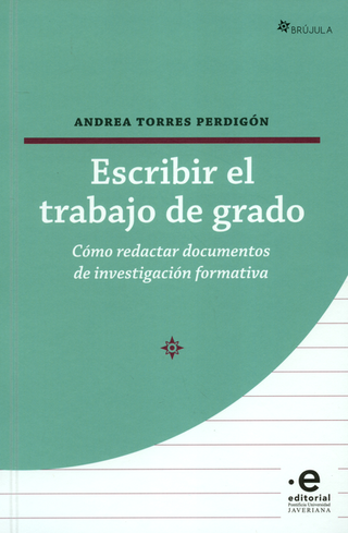 Libro Escribir El Trabajo De Grado. Como Redactar Documentos De Investigacion Formativa 9789587812947