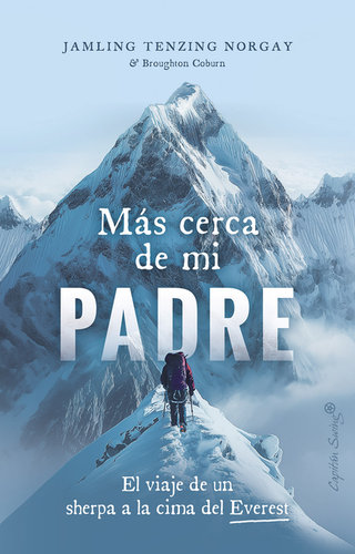Libro Mas Cerca De Mi Padre El Viaje De Un Sherpa A La Cima Del Everest 9788412953015