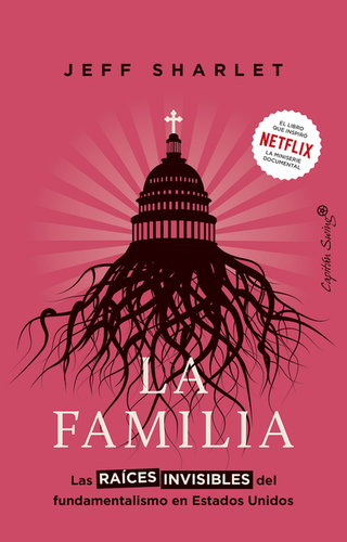 Libro La Familia Las Raices Invisibles Del Fundamentalismo En Estados Unidos 9788412953176