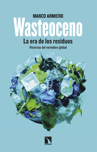 Libro Wasteoceno La Era De Los Residuos Historia Del Vertedero Global 9788413527543