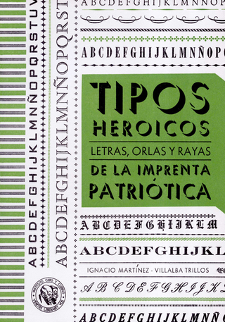 Libro Tipos Heroicos Letras Orlas Y Rayas De La Imprenta Patriotica 9789586113915
