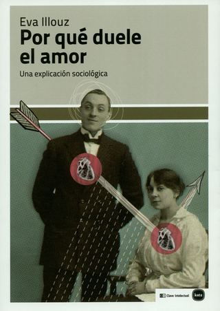 Libro Por Que Duele El Amor (Reimp/Col) Una Explicacion Sociologica 9789586655545
