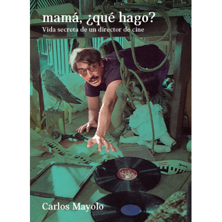 Mama, ¿Que Hago? Vida Secreta De Un Director De Cine