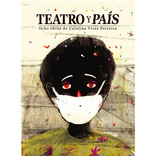Teatro Y Pais. Ocho Obras De Carolina Vivas Ferreira