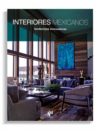 Libro Interiores Mexicanos - Tendencias Innovadoras - Am Editores 9786074373172
