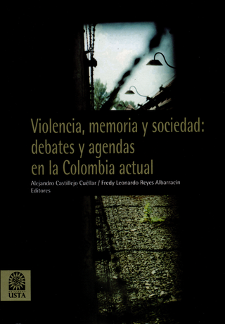 Libro Violencia Memoria Y Sociedad Debates Y Agendas En La Colombia Actual 9789586317979