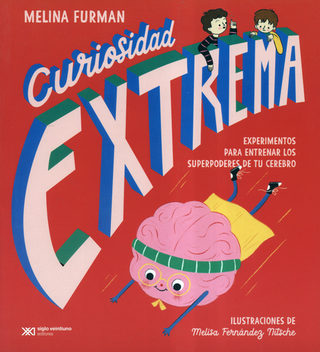 Libro Curiosidad Extrema Experimentos Para Entrenar Los Superpoderes De Tu Cerebro 9789878013299