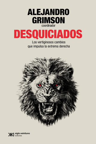 Libro Desquiciados Los Vertiginosos Cambios Que Impulsa La Extrema Derecha 9789878013572