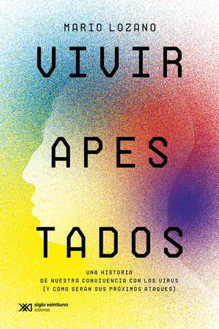 Libro Vivir Apestados Una Historia De Nuestra Convivencia Con Los Virus 9789878013701