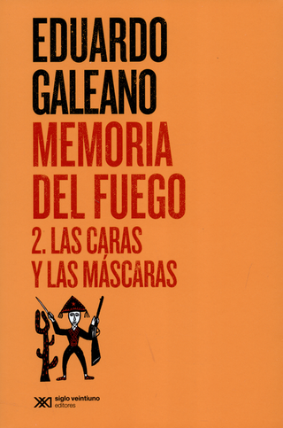 Libro Memoria Del Fuego 2 (2ª Ed) Las Caras Y Las Mascaras 9786070307720