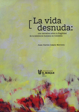 Libro Vida Desnuda Una Narrativa Sobre La Fragilidad De La Existencia Humana En Colombia, La 9789587394870