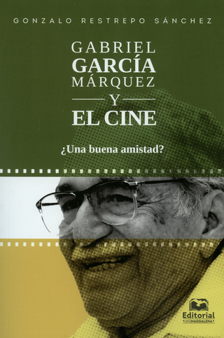 Libro Gabriel Garcia Marquez Y El Cine Una Buena Amistad 9789587461893