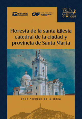 Libro Floresta De La Santa Iglesia Catedral De La Ciudad Y Provincia De Santa Marta 9789587467437
