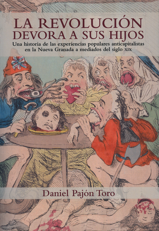 Libro Revolucion Devora A Sus Hijos Una Historia De Las Experiencias Populares Anticapitalistas, La 9789585005693