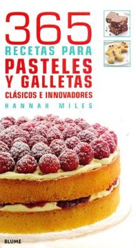 365 Recetas Para Pasteles Y Galletas: Clásicos E Innovadores