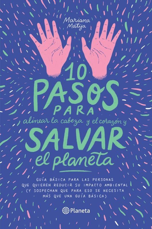 10 Pasos Para Alinear La Cabeza Y El Corazón Salvar Planeta Libro