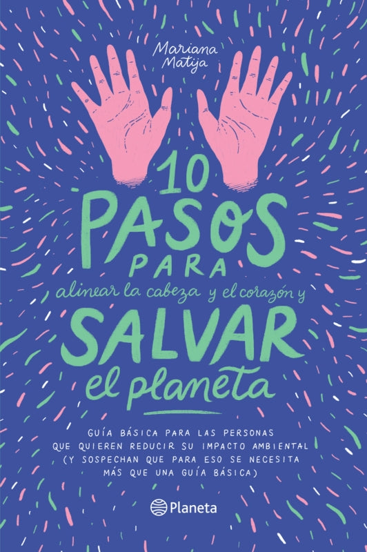 10 Pasos Para Alinear La Cabeza Y El Corazón Salvar Planeta Libro