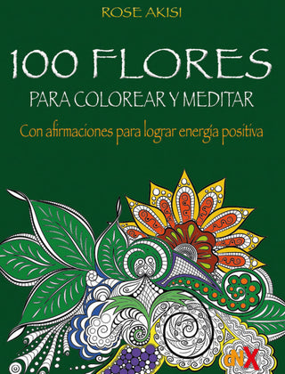100 Flores Para Colorear Y Meditar Libro