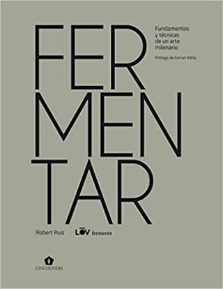 Fermentar: Fundamentos Y Técnicas De Un Arte Milenario