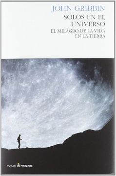 Solos En El Universo: El Milagro De La Vida En La Tierra.