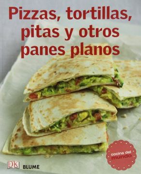 Cocina Del Mundo. Pizzas, Tortillas, Pitas Y Otros Panes Planos