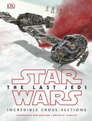 Star Wars The Last Jedi Incredible Cross-Sections